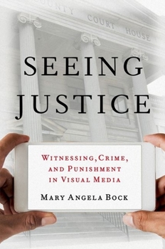 Paperback Seeing Justice: Witnessing, Crime and Punishment in Visual Media Book