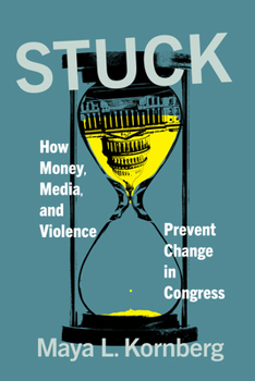 Hardcover Stuck: How Money, Media, and Violence Prevent Change in Congress Book