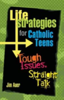 Paperback Life Strategies for Catholic Teens: Tough Issues, Straight Talk Book