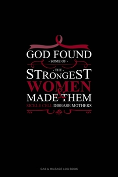 Paperback God Found Some of The Strongest Women And Made Them Sickle Cell Disease Mothers: Gas & Mileage Log Book