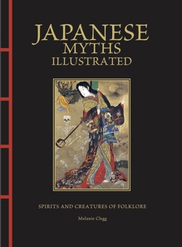 Hardcover Japanese Myths Illustrated: Spirits and Creatures of Folklore Book