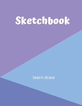 Sketchbook: Creativity With Primary Love In Drawing: A drawing book is one of the distinguished books you can draw with all comfort,