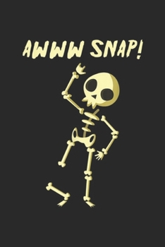 Awww Snap!: Halloween Awww Oh Snap Skeleton Broken Bone Costume  Journal/Notebook Blank Lined Ruled 6x9 100 Pages
