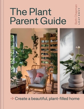 Hardcover The Plant Parent Guide: Create a Beautiful, Plant-Filled Home Book