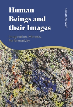 Paperback Human Beings and Their Images: Imagination, Mimesis, Performativity Book