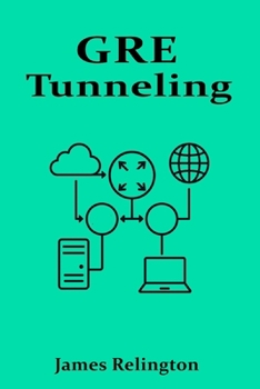 GRE Tunneling: Building Secure and Scalable VPNs