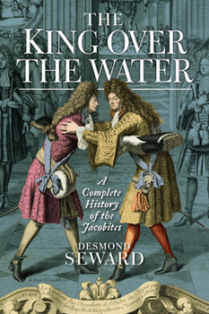 Mass Market Paperback The King Over the Water: A Complete History of the Jacobites Book