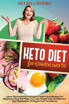 Paperback Keto Diet for Women Over 50: Learn the Best and Healthiest Keto Habits and Recipes for Beginners That Will Make You Lose Weight Fast and Restore Yo Book