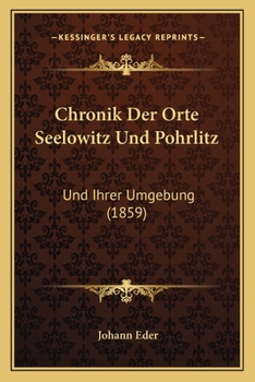 Paperback Chronik Der Orte Seelowitz Und Pohrlitz: Und Ihrer Umgebung (1859) [German] Book
