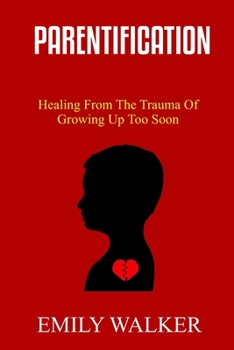 Paperback Parentification: Healing From the Trauma of Growing Up Too Soon Book