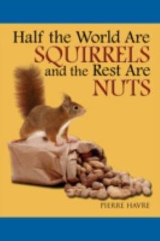Paperback Half The World are Squirrels and the Rest are Nuts Book