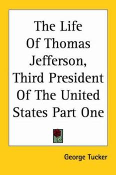 Paperback The Life Of Thomas Jefferson, Third President Of The United States Part One Book