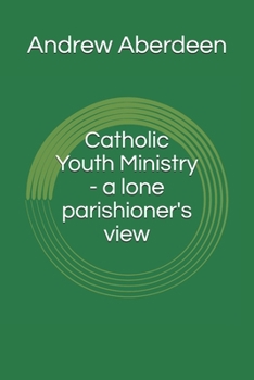 Paperback Catholic Youth Ministry - a lone parishioner's view Book