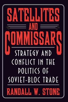 Hardcover Satellites and Commissars: Strategy and Conflict in the Politics of Soviet-Bloc Trade Book