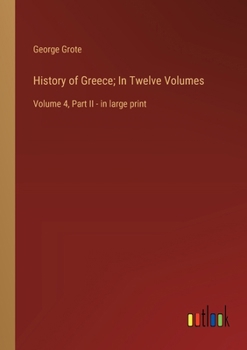 Paperback History of Greece; In Twelve Volumes: Volume 4, Part II - in large print Book
