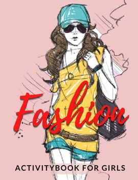 Fashion Activity Book For Girls: Fun Coloring Pages For Girls and Kids With Gorgeous Beauty Fashion Style & Other Cute Designs