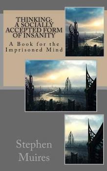 Paperback Thinking - A Socially Accepted Form of Insanity: A Book for the Imprisoned Mind Book
