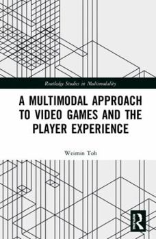 Hardcover A Multimodal Approach to Video Games and the Player Experience Book