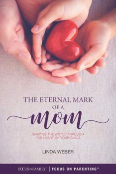 Paperback The Eternal Mark of a Mom: Shaping the World Through the Heart of a Child Book