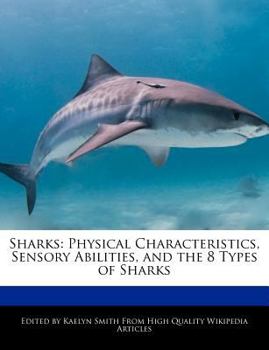 Sharks : Physical Characteristics, Sensory Abilities, and the 8 Types of Sharks
