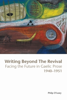 Hardcover Writing Beyond the Revival: Facing the Future in Gaelic Prose, 1940-1951 Book