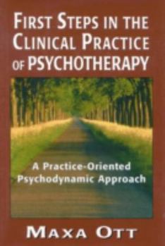 Hardcover First Steps in the Clinical Practice of Psychotherapy: A Practice-Oriented Psychodynamic Approach Book