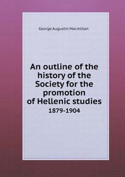 Paperback An outline of the history of the Society for the promotion of Hellenic studies 1879-1904 Book