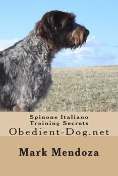 Paperback Spinone Italiano Training Secrets: Obedient-Dog.net Book
