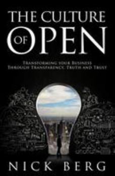 Paperback The Culture Of Open: Transforming Your Business Through Transparency, Truth and Trust Book