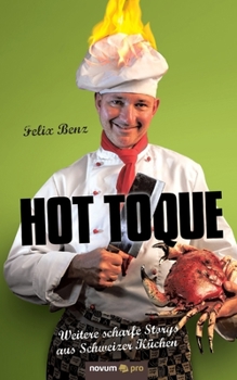 Paperback Hot Toque: Weitere scharfe Storys aus Schweizer Küchen [German] Book