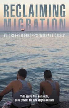 Paperback Reclaiming Migration: Voices from Europe's 'Migrant Crisis' Book