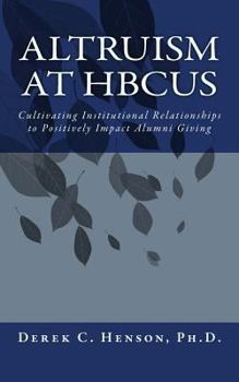 Paperback Altruism at HBCUs: Cultivating Institutional Relationships to Positively Impact Alumni Giving Book