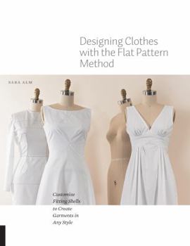 Paperback Designing Clothes with the Flat Pattern Method: Customize Fitting Shells to Create Garments in Any Style Book