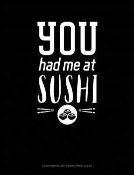 Paperback You Had Me at Sushi: Composition Notebook: Wide Ruled Book