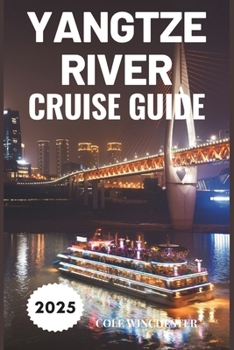 Paperback Yangtze River Cruise Guide 2025: Sailing Through History, Nature, and Culture Book
