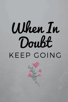 Paperback When In Doubt Keep Going: Stop the doubts and fears with written thoughts. Book