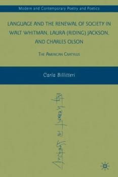 Language and the Renewal of Society in Walt Whitman, Laura (Riding) Jackson, and Charles Olson: The American Cratylus (Modern and Contemporary Poetry and Poetics)