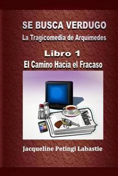 Paperback Se Busca Verdugo - La Tragicomedia de Arquímedes: Libro 1 - El Camino Hacia el Fracaso [Spanish] Book