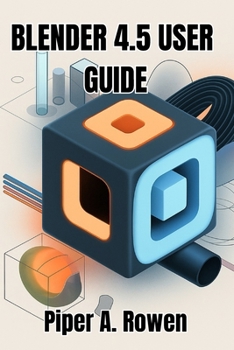 Paperback Blender 4.5 User Guide: The Complete Manual for 3D Modeling, Animation, and Rendering Book
