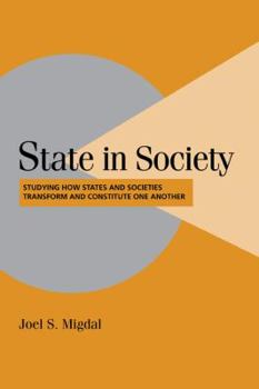 Hardcover State in Society: Studying How States and Societies Transform and Constitute One Another Book