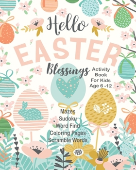 Hello Easter Blessings Activity Book For Kids: Unleash Your Child's Creativity With These Fun Games & Puzzles, Easter Activity Book For Children Age ... A Row | Dot To Dot | Coloring & Drawing Pages