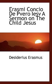 Paperback Erasmi Concio de Pvero Iesv a Sermon on the Child Jesus Book