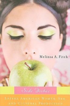 Paperback Side Dishes: Latina American Women, Sex, and Cultural Production Book