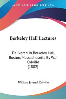 Paperback Berkeley Hall Lectures: Delivered In Berkeley Hall, Boston, Massachusetts By W. J. Colville (1882) Book