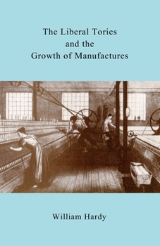 Paperback The Liberal Tories and the Growth of Manufactures Book