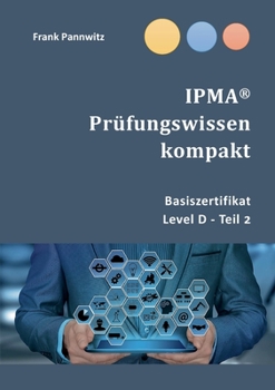 Paperback IPMA(R) Prüfungswissen kompakt: Basiszertifikat & Level D-Teil2 [German] Book