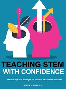 Hardcover Teaching STEM with Confidence: Practical Tips and Strategies for New and Experienced Teachers Book