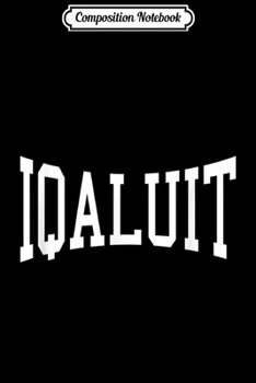 Composition Notebook: Iqaluit Vintage Sports Team College Arch  Journal/Notebook Blank Lined Ruled 6x9 100 Pages