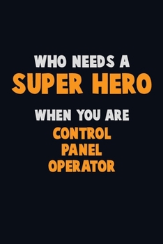 Paperback Who Need A SUPER HERO, When You Are Control panel Operator: 6X9 Career Pride 120 pages Writing Notebooks Book