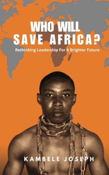 Paperback WHO WILL SAVE AFRICA?: Rethinking leadership for a brighter future Book
